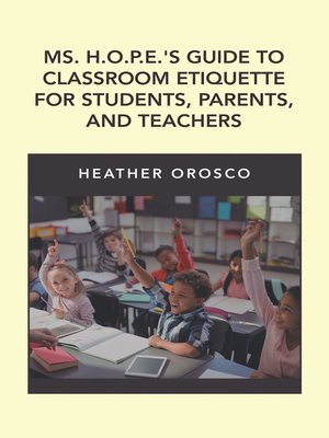 cover image of Ms. H.O.P.E.'S Guide to Classroom Etiquette for Students, Parents, and Teachers
